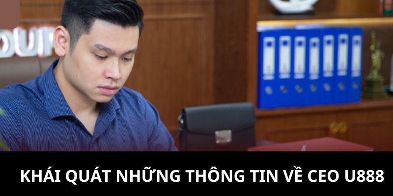 Thông tin khái quát nhất giới thiệu về CEO U888