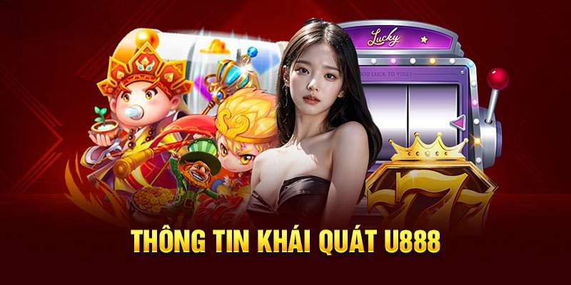 Thông tin giới thiệu U888 khái quát nhất cho người chơi mới