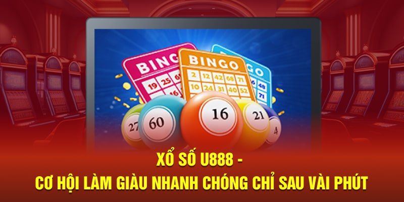 Giới thiệu U888 với sảnh game xổ số - lô đề hấp dẫn