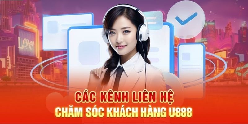 Các kênh liên hệ tổng đài CSKH U888 thường dùng