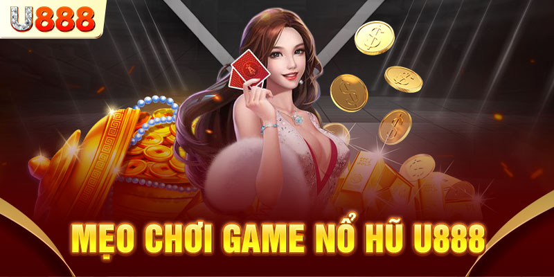 Bí kíp chơi slot nổ hũ u888 từ các bet hũ