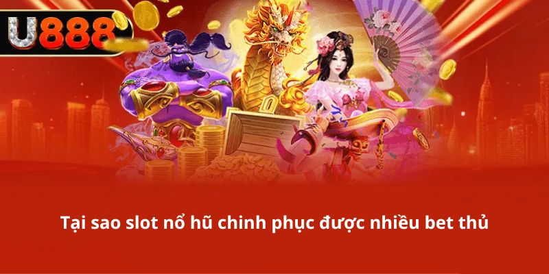 Cách nhà game chinh phục bet thủ qua slot nổ hũ