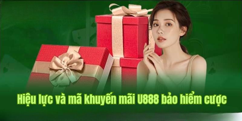 Hiệu lực và mã khuyến mãi U888 bảo hiểm cược 